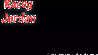 Kacey Jordan For Cum Eating Cuckolds!